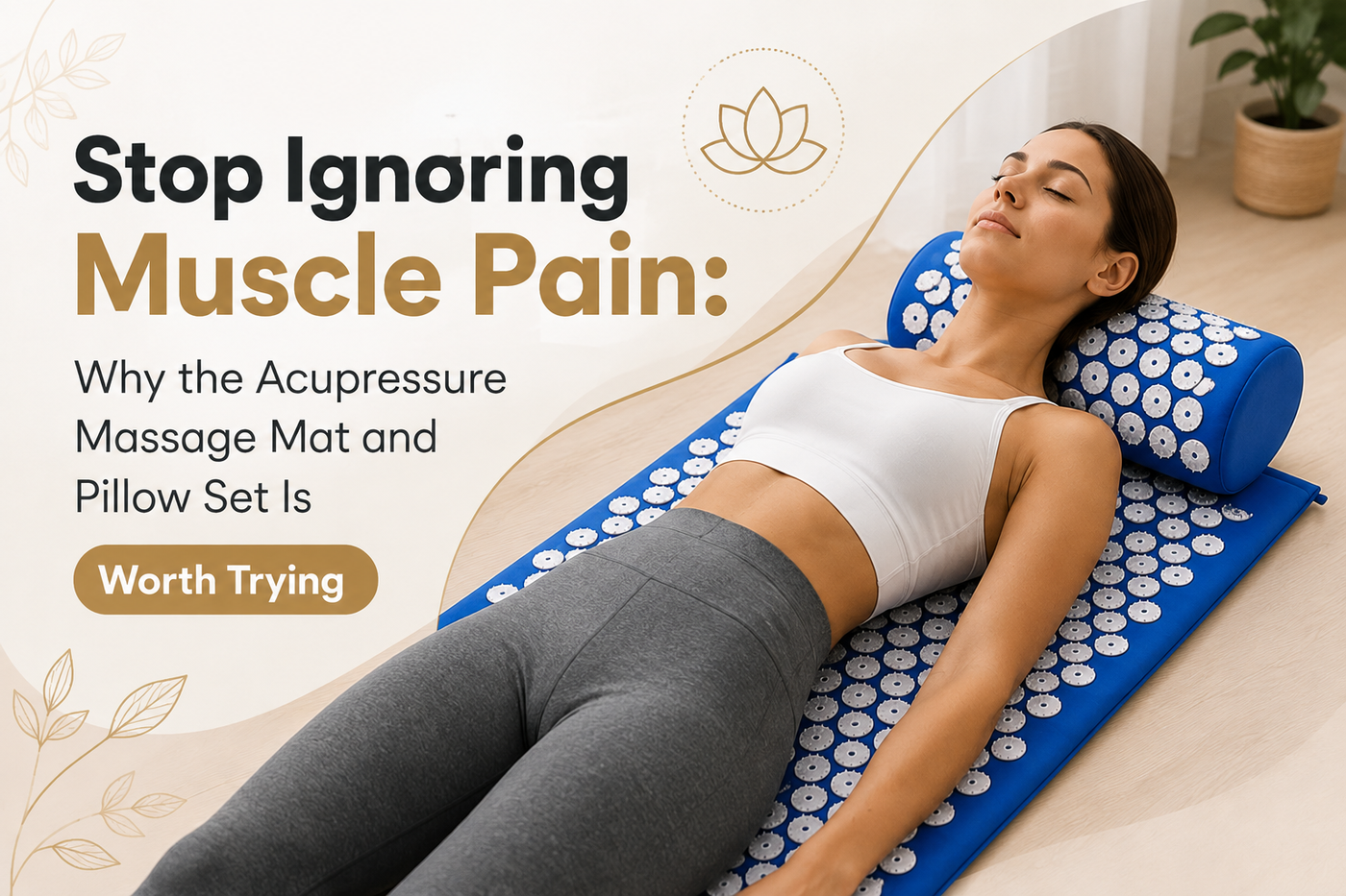 Stop Ignoring Muscle Pain: Why the Acupressure Massage Mat and Pillow Set Is Worth Trying